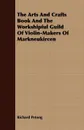 The Arts And Crafts Book And The Workshipful Guild Of Violin-Makers Of Markneukircen - Richard Petong