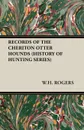 Records of the Cheriton Otter Hounds (History of Hunting Series) - W. H. Rogers