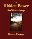 The Hidden Power and Other Papers on Mental Science - Thomas Troward
