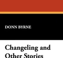 Changeling and Other Stories - Donn Byrne