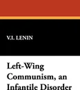 Left-Wing Communism, an Infantile Disorder - Vladimir Ilich Lenin
