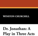 Dr. Jonathan. A Play in Three Acts - Winston Churchill