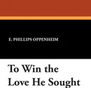 To Win the Love He Sought - E. Phillips Oppenheim