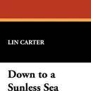 Down to a Sunless Sea - Lin Carter