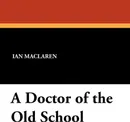 A Doctor of the Old School - Ian Maclaren