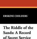 The Riddle of the Sands. A Record of Secret Service - Erskine Childers
