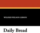 Daily Bread - Wilfrid Wilson Gibson