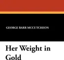 Her Weight in Gold - George Barr McCutcheon