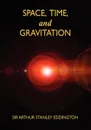 Space, Time, and Gravitation. An Outline of the General Relativity Theory - Arthur Stanley Eddington