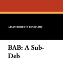 BAB. A Sub-Deb - Mary Roberts Rinehart