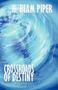 Crossroads of Destiny. Science Fiction Stories - H. Beam Piper