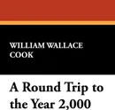 A Round Trip to the Year 2,000 - William Wallace Cook