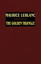 The Golden Triangle - Maurice LeBlanc