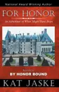 For Honor. An Adventure of What Might Have Been: Book One of By Honor Bound - Kat Jaske