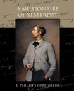 A Millionaire of Yesterday - E. Phillips Oppenheim
