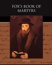 Fox's Book of Martyrs - John Foxe