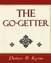 The Go-Getter (a Story That Tells You How to Be One) - Peter B. Kyne, Peter B. Kyne