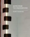 Notes from the Underground - Fyodor Mikhailovich Dostoevsky, Feodor Dostoevsky