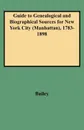 Guide to Genealogical and Biographical Sources for New York City (Manhattan), 1783-1898 - Rosalie F. Bailey, Bailey