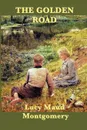 The Golden Road - Lucy Maud Montgomery
