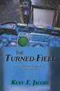 The Turned Field, A Novel of War - Kent F. Jacobs