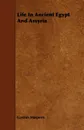 Life In Ancient Egypt And Assyria - Gaston Maspero