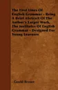 The First Lines Of English Grammar - Being A Brief Abstract Of The Author's Larger Work, The Institutes Of English Grammar - Designed For Young Learners - Goold Brown