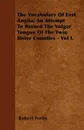 The Vocabulary Of East Anglia; An Attempt To Record The Vulgar Tongue Of The Twin Sister Counties - Vol I. - Robert Forby