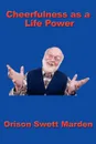 Cheerfulness as a Life Power - Orison Swett Marden