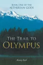 Book One of the Aetherian Gods. The Trail to Olympus - Kenny Earl