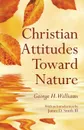 Christian Attitudes Toward Nature - George H. Williams