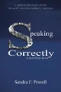 Speaking Correctly. A Quick and Easy Guide to Help You Use Correct English - Sandra F. Powell