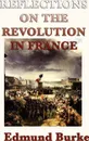 Reflections on the Revolution in France - Edmund III Burke