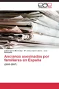 Ancianos asesinados por familiares en Espana - Iborra Marmolejo Isabel, López Latorre Mª Jesús, Sanmartín José