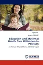 Education and Maternal Health Care Utilization in Pakistan - Sarfraz Khan, Bilal Idrees, Hafeez- ur-Rehman