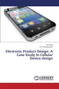 Electronic Product Design. A Case Study in Cellular Device Design - Page Tom, Thorsteinsson Gisli
