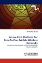 A Low-Cost Platform for Peer-To-Peer Mobile Wireless Networks - MD Moinul Islam