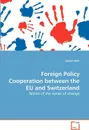 Foreign Policy Cooperation between the EU and Switzerland - Anatol Itten