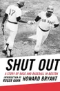 Shut Out. A Story of Race and Baseball in Boston - Howard Bryant