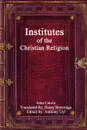 Institutes of the Christian Religion - John Calvin