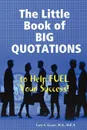 The Little Book of BIG QUOTATIONS to Help Fuel Your Success - M.A. M.B.A. PHR Tami S. Easter