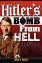 Hitler's Bomb from Hell - John J. Jr. Leary