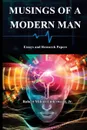 Musings of a Modern Man. Essays and Research Papers - Jr. Robert Milton Underwood