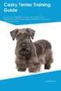 Cesky Terrier Training Guide Cesky Terrier Training Includes. Cesky Terrier Tricks, Socializing, Housetraining, Agility, Obedience, Behavioral Training and More - Peter Carr