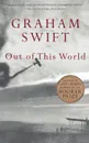 Out of This World - Graham Swift
