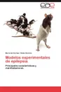 Modelos Experimentales de Epilepsia - Mar a. Del Carmen Rubio Osornio, Maria Del Carmen Rubio Osornio