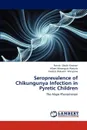 Seroprevalence of Chikungunya Infection in Pyretic Children - Patrick Okoth  Kirsteen, Albert Mwongula Wanjala, Fredrick Wabwire Wanyama