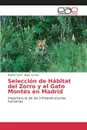 Seleccion de Habitat del Zorro y El Gato Montes En Madrid - Cano Beatriz, Lozano Jorge