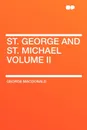 St. George and St. Michael Volume II - MacDonald George