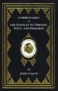 Commentaries on the Epistles to Timothy, Titus, and Philemon - John Calvin